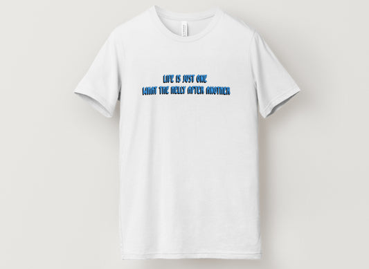 Life is Just One What the Helly After Another